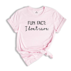 Fun Fact I Don’t Care Shirt, Sarcastic Quotes Shirt, Funny Sarcasm Shirt, Humorous Saying T-Shirt, Shirt With Saying