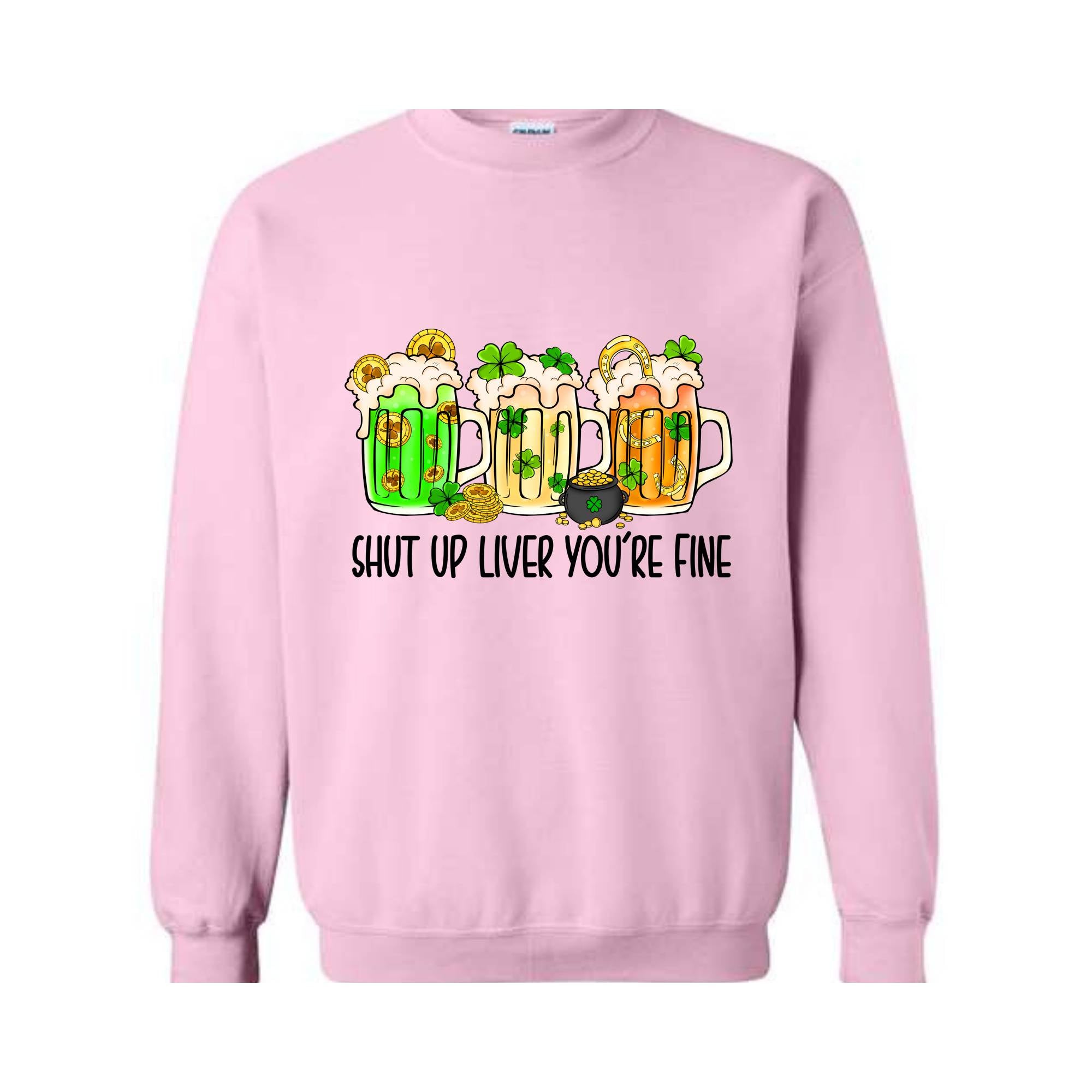 Shut Up Liver You're Fine Sweatshirt, Drinking Sweatshirt, Lucky Sweatshirt, Irish Day Sweatshirt, Shamrock Sweatshirt, St. Patricks Day