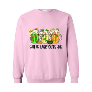 Shut Up Liver You're Fine Sweatshirt, Drinking Sweatshirt, Lucky Sweatshirt, Irish Day Sweatshirt, Shamrock Sweatshirt, St. Patricks Day