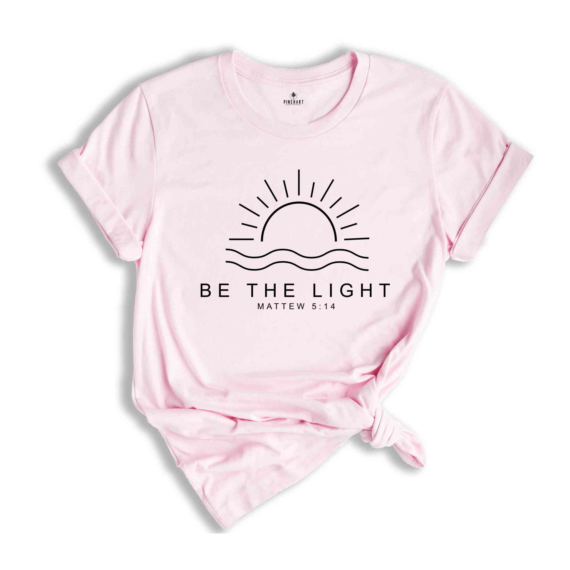 Be The Light Shirt, Believe Shirt, Self-Love Shirt, Religious Shirt, Mountain Shirt, Proverbs Shirt, Faith Sweatshirt