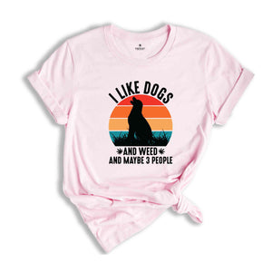 I Like Dogs And Weed And Maybe 3 People Shirt, Funny Weed Shirt, Marijuana Shirt, Cannabis Shirt, Stoner Gift, Dog Lover And Weed Smoker Tee