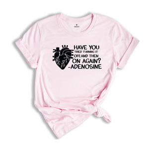 Adenosine Cardiac Nurse Heart Nurse Shirt Turn it off and on again Gift For Cardio Nurse Heart