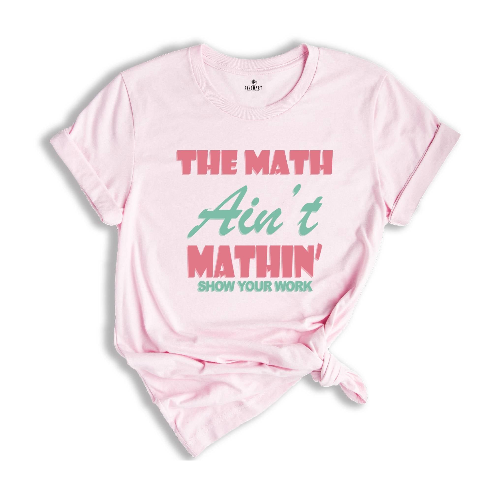 The Math Ain't Mathin Meme Shirt, Show Your Work Math Teacher Tee, Funny Math Teacher Shirt, Math Teacher Gift