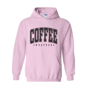 Coffee Weather Sweatshirt, Coffee Lover Sweatshirt, Fall Sweatshirt, Cozy Weather Sweatshirt, Autumn Sweatshirt, Coffee Sweatshirt