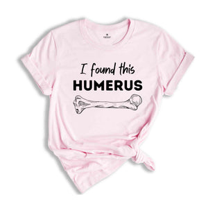 I Found This Humerus Shirt, Funny Doctor Tee, Funny Adult Shirts, Nurse Gift, Doctor Gift, Nurse Appreciation Shirt