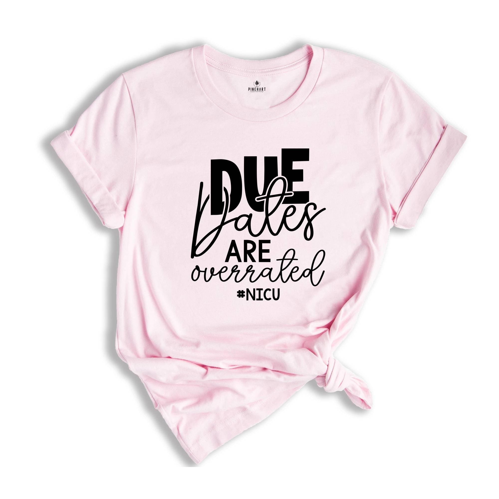 Due Dates are Overrated Shirt, Nicu Shirt, Gift for Nurse, Funny Nurse Shirt, Neonatal Nurse Shirt, Nicu Nnp T-Shirt, Nicu Gift