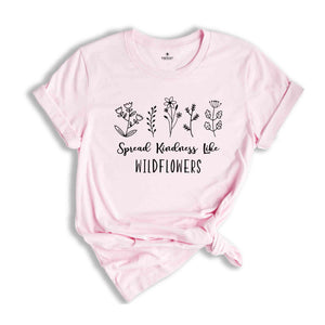 Kindness Shirt, Inspirational Shirt, Kind Shirt, Be Kind Shirt, Flower Shirt, Spread Kindness Shirt, Motivational Shirt, Shirts For Women