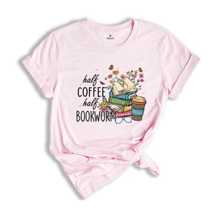 Half Coffee Half Bookworm Shirt, Book Lover Shirt, Booktrovert Shirt, Librariam Shirt, Coffee Lover Shirt, Book Lover Gift, Bookworm Shirt