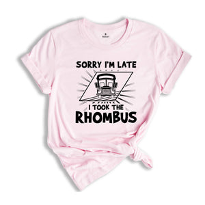 Sorry I'm Late I Took the Rhombus Shirt, Funny School Math Teacher Shirt, Funny Math Teacher Shirt, Math Lover Gift Tee