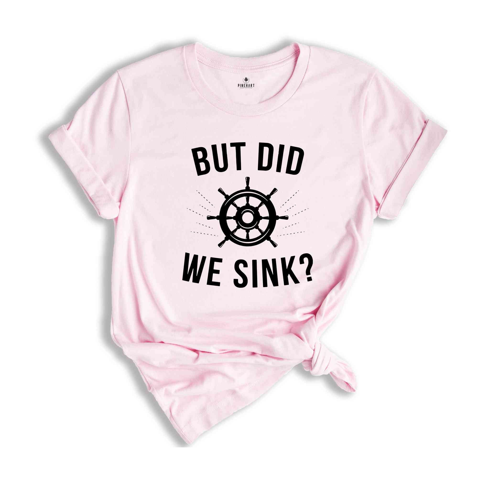 But Did We Sink, Sailing Shirt, Boating Shirt, Men's Clothing, Boat Owner Gift, Captain T-Shirt, Skipper Tee Shirt, Funny Sayings Shirt