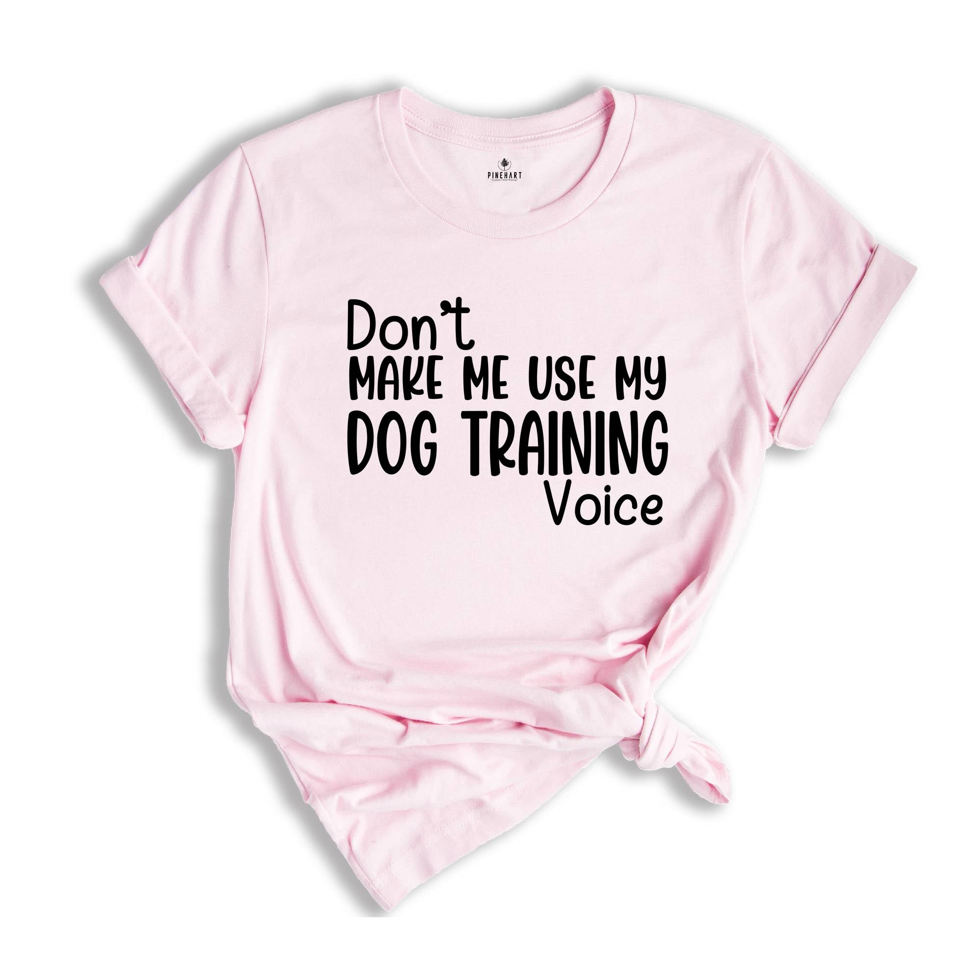 Don't Make Me Use My Dog Training Voice Shirt, Dog Trainer Shirt, Funny Dog Trainer Shirt, Dog Trainer Gift, Dog Lover Shirt, Animal Tee