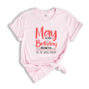 May Is My Birthday Yes The Whole Month Shirt, May Birthday Shirt, Birthday Shirt, Birthday Gift, Funny Birthday Shirt