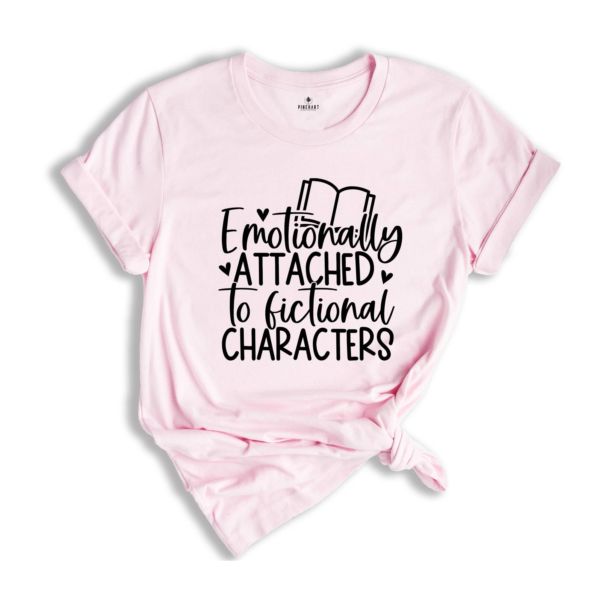 Cute Bookworm T-Shirt, Emotionally Attached To Fictional Characters Tee, Gift For Bookworms, Book Lover Gift