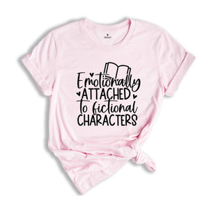 Cute Bookworm T-Shirt, Emotionally Attached To Fictional Characters Tee, Gift For Bookworms, Book Lover Gift