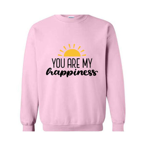 You Are My Happiness Sweatshirt, Motivational Sweater, Inspirational Pullover, Positive Crewneck, Positive Saying, Pride Sweater