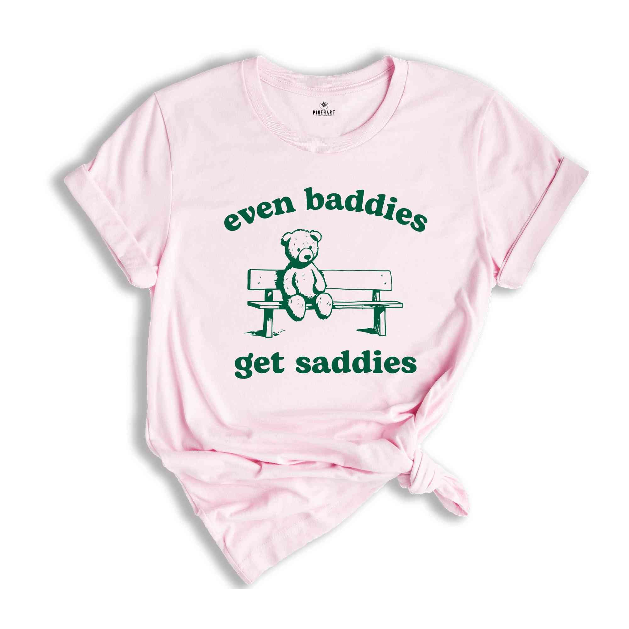 Even Baddies Get Saddies Shirt, Funny Teddy Bear Shirt, Cute Teddy Bear Shirt, Mental Health Shirt, Anxiety Shirt, Depression Shirt