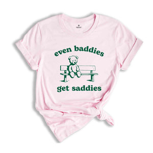 Even Baddies Get Saddies Shirt, Funny Teddy Bear Shirt, Cute Teddy Bear Shirt, Mental Health Shirt, Anxiety Shirt, Depression Shirt