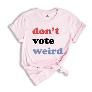 Vote Kamala Karris Shirt, Don't Vote weird, Madam President Shirt, Vote Women Democratic, Election 2024 Shirt, Kamala Harris Gift