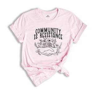 Community Is Resistance Shirt, Community Shirt, Social Justice Shirt, Activism Shirt, Democrat Shirt, Feminism Shirt, Community Worker Shirt