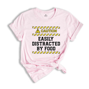 Caution Easily Distracted By Food Shirt, Easily Distracted By Food Tee, Funny Foodies Shirt, Food Lover T-Shirt, Funny Meme Shirt, Food Tee