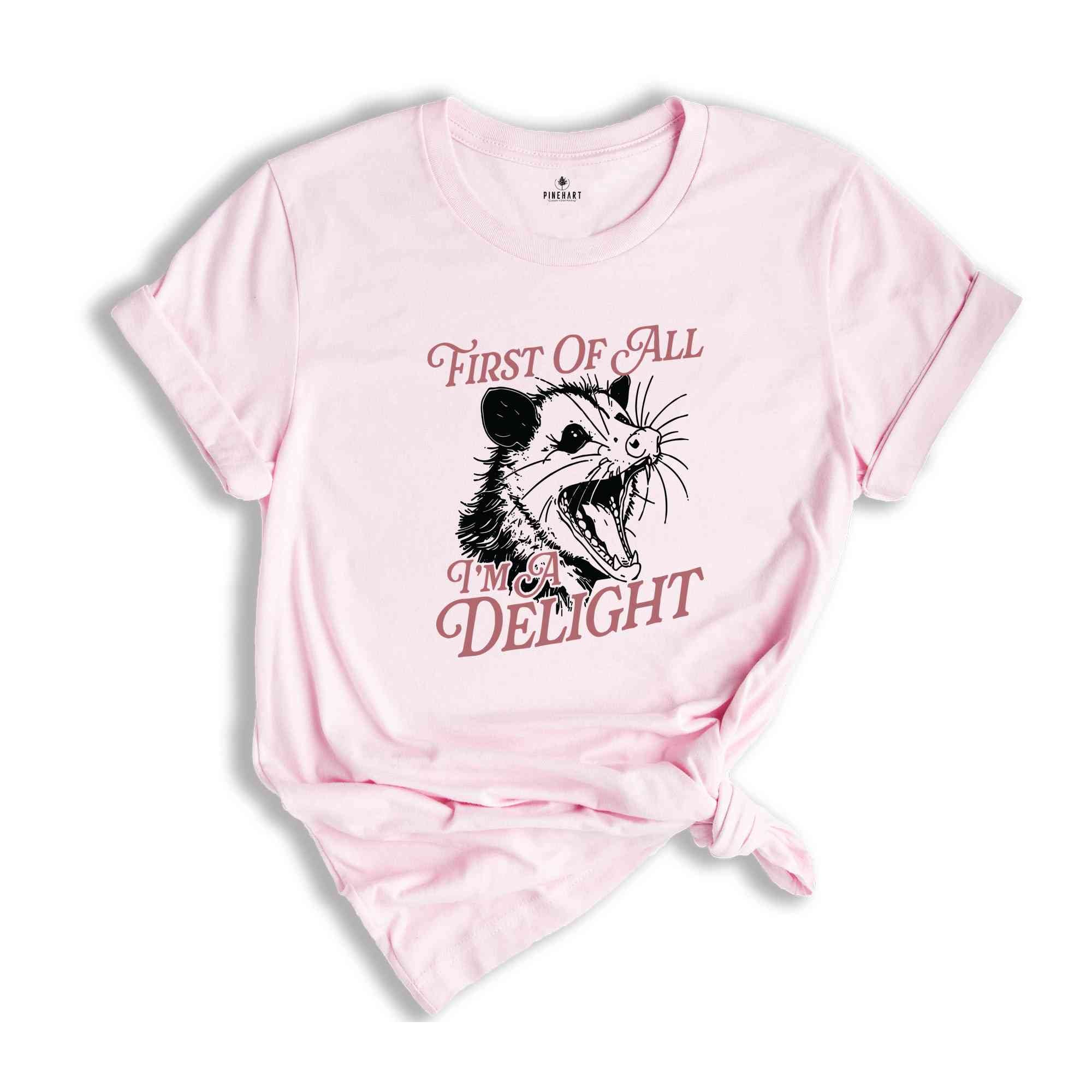 First Of All I'm A Delight T-Shirt, Cute Sarcastic Shirt, Sarcastic Self Love Shirt, Funny Animal Shirt, Meme Lovers Gifts