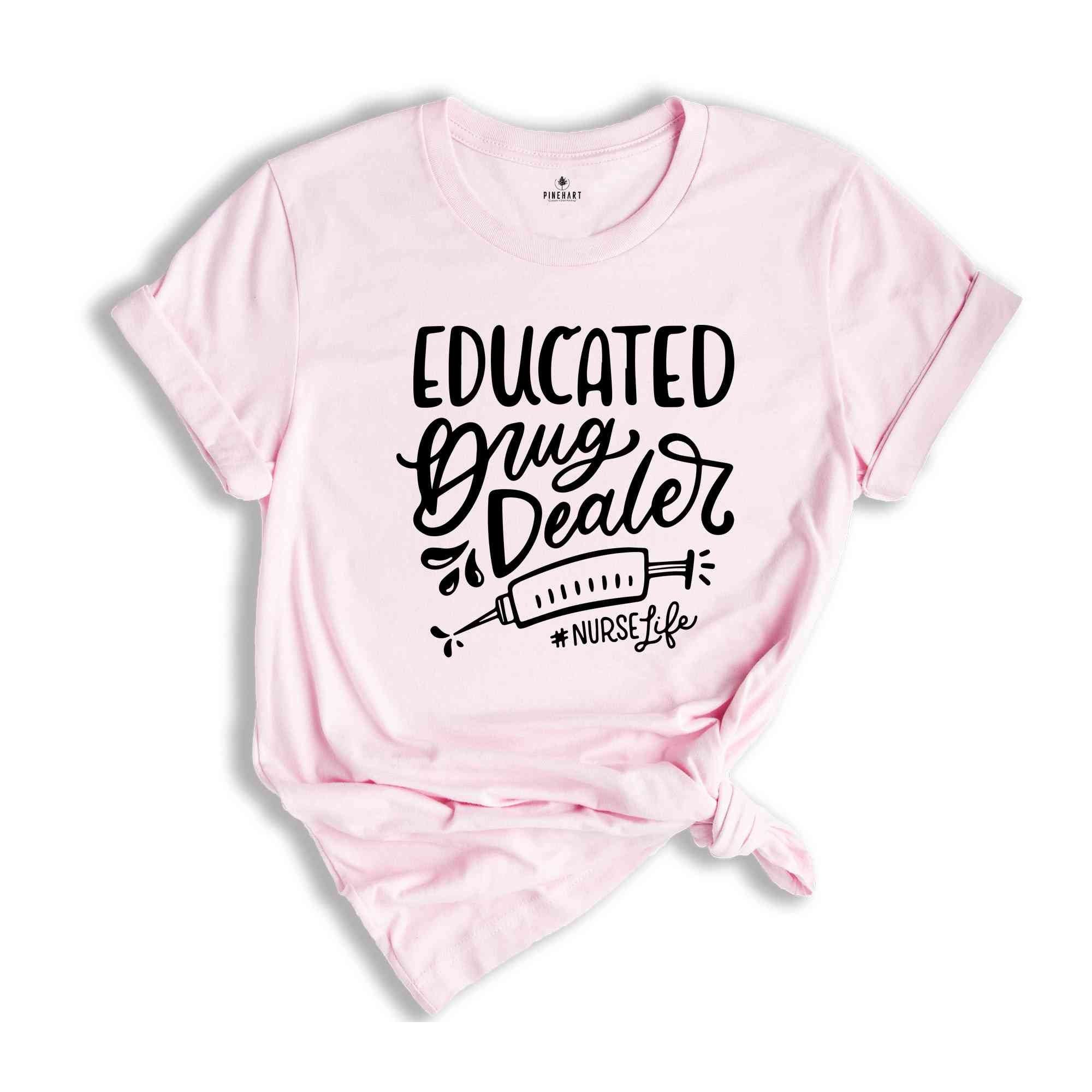 Educated Drug Dealer Shirt, Nurse Life Shirt, Nurse Week Shirt, Funny Nurse Shirt, Nursing Shirt, Nurse School Shirt, Gift For Nurse