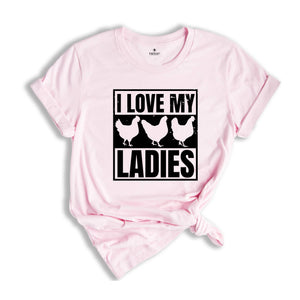 I Love My Ladies Shirt, Chicken Lover Gift, Chicken Farmer Shirt, Chicken Mom, Funny Farming Gift