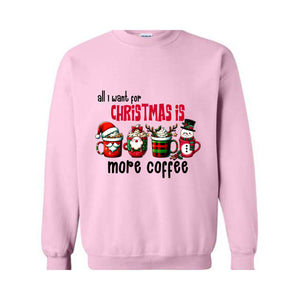 All I Want For Christmas More Coffee Sweatshirt, Christmas Sweatshirt, Santa Claus Sweatshirt, Christmas Coffee Sweatshirt