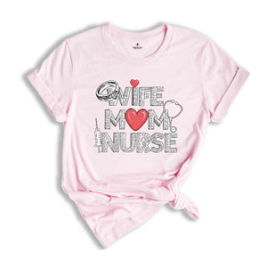 Wife Mom Nurse Shirt, Wife T Shirt, Nurse Tee, Gift For Nurse Mom, Nursing Mom Shirt, Mothers Day Shirts, Mom T Shirt