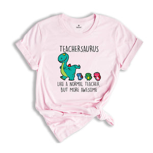 Teachersaurus Like a Normal Teacher but more Awesome Shirt, Teacher Apparel, Dinosaur Shirt, Funny Teacher Gift