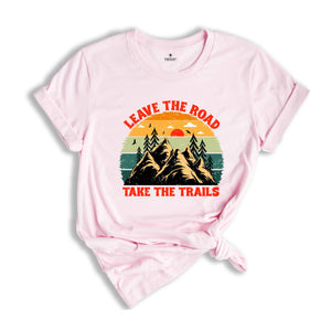 Leave The Road Take Trails Shirt, Boho Camping T-Shirt, Explore More Wanderlust T-Shirt, Adventure Awaits Nature Lover Gifts