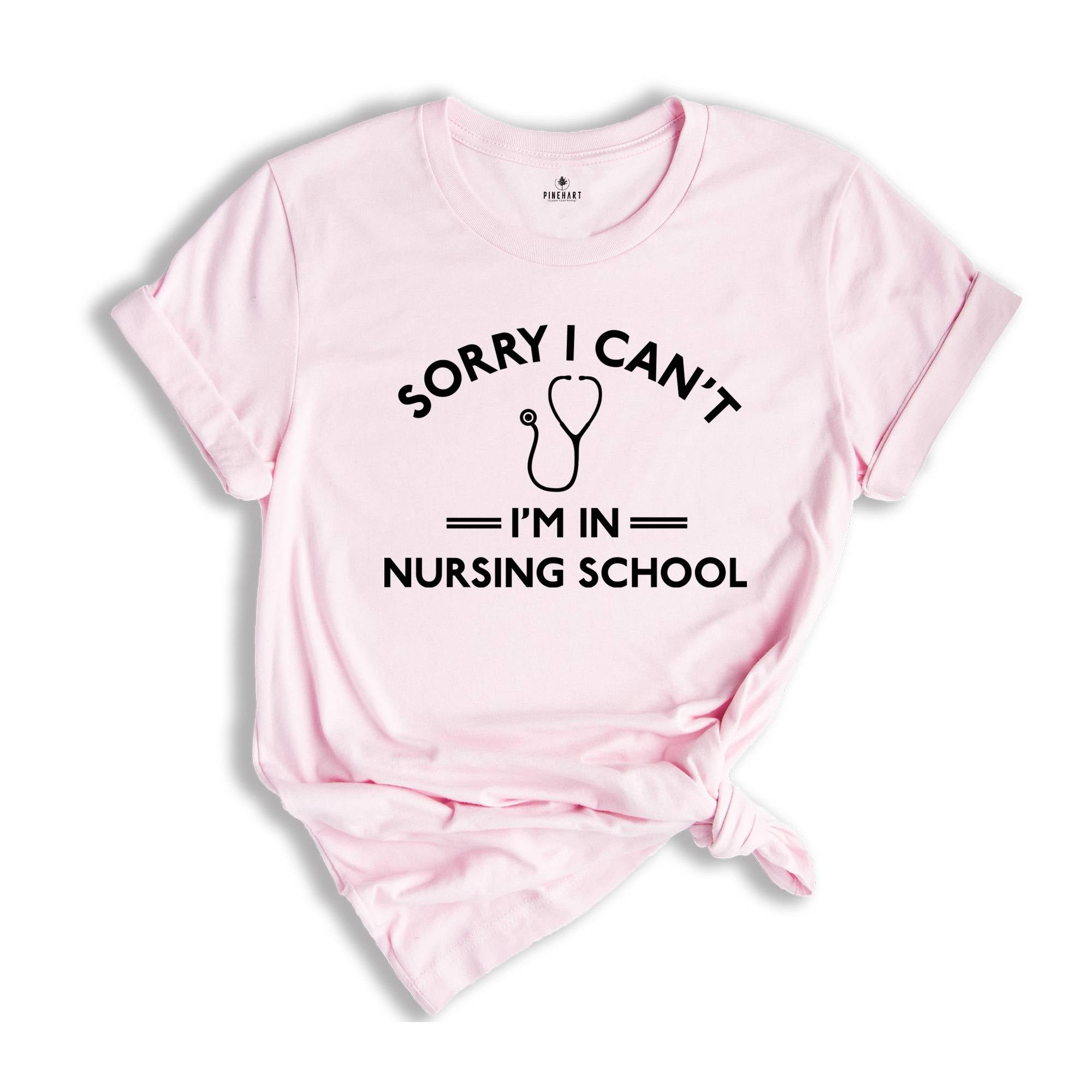 Funny Nursing Student Shirt, Sorry Can't I'm in Nursing School Shirt, Nursing School Shirt, Funny Nursing Student Shirt,Nursing Student Gift