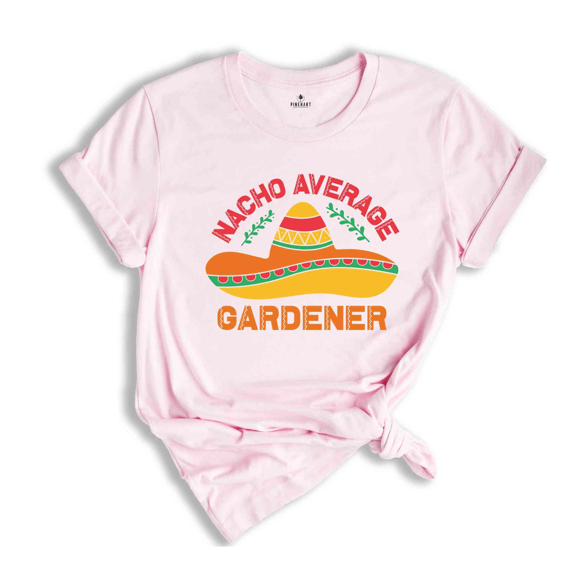 Nacho Average Gardener Shirt, Mexican Party Shirt, Fiesta Shirt, Gardener Shirt, Botanical Shirt, Cinco De Mayo Shirt, Cinco De Mayo Gift