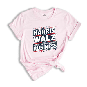 Harris Walz 2024 Shirt, Mind Your Own Damn Business Tee, Kamala Harris 2024 Shirt, Usa Elections 2024 Gifts, Democrat Shirt