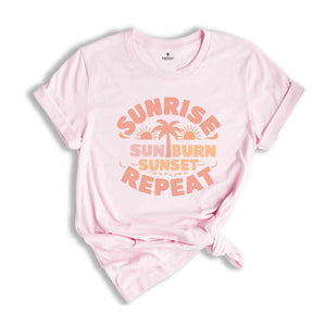 Sunrise Sunburn Sunset Repeat Shirt, Summer Shirts , Beach Shirt, Girls Trip Shirt, Vacation Shirt, Vcay Mode Tee