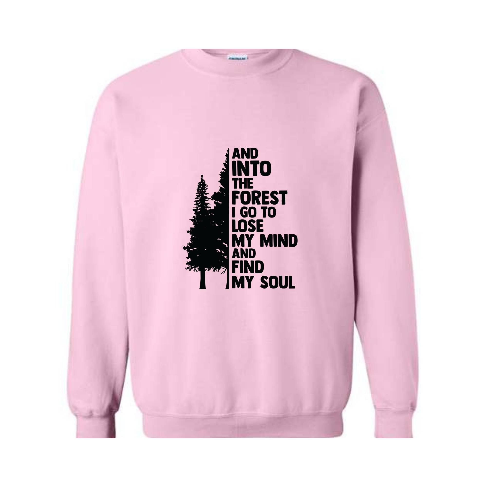 Hiking Sweater, And Into The Forest I Go To Lose My Mind, Forest Sweatshirt, Camping Sweatshirt, Wanderlust Shirt, Hiking Sweatshirt