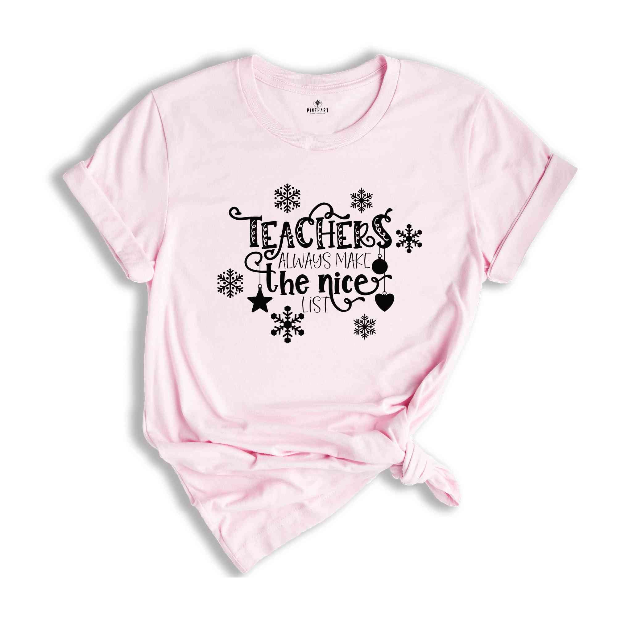 Teacher Always Make The Nice List, Christmas Gift, Christmas Shirt, Xmas Shirt, Xmas gift, Christmas Teacher, Holiday Tee, Teacher Apparel