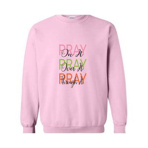 Pray On It, Pray Over It, Pray Through It Christian Sweatshirt, Religious Sweatshirt,Trendy Christian Sweatshirt, Women's Religious Shirt