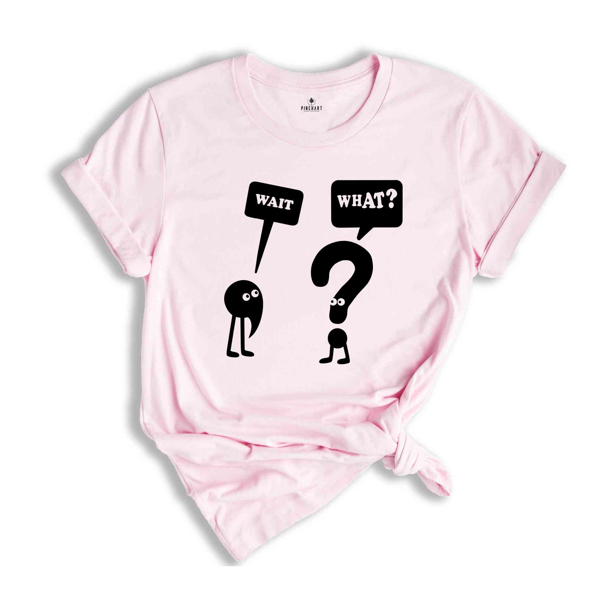 Wait What T-Shirt, Funny Grammar Shirt, Grammar Vocabulary Punctuation, Funny School Tee , Teacher Appreciation Shirt