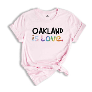 Oakland Is Love Shirt, LGBTQ Shirt, Pride Month Shirt, Equal Rights Shirt, Love Is Love Shirt, Pride Shirt, Gay Shirt