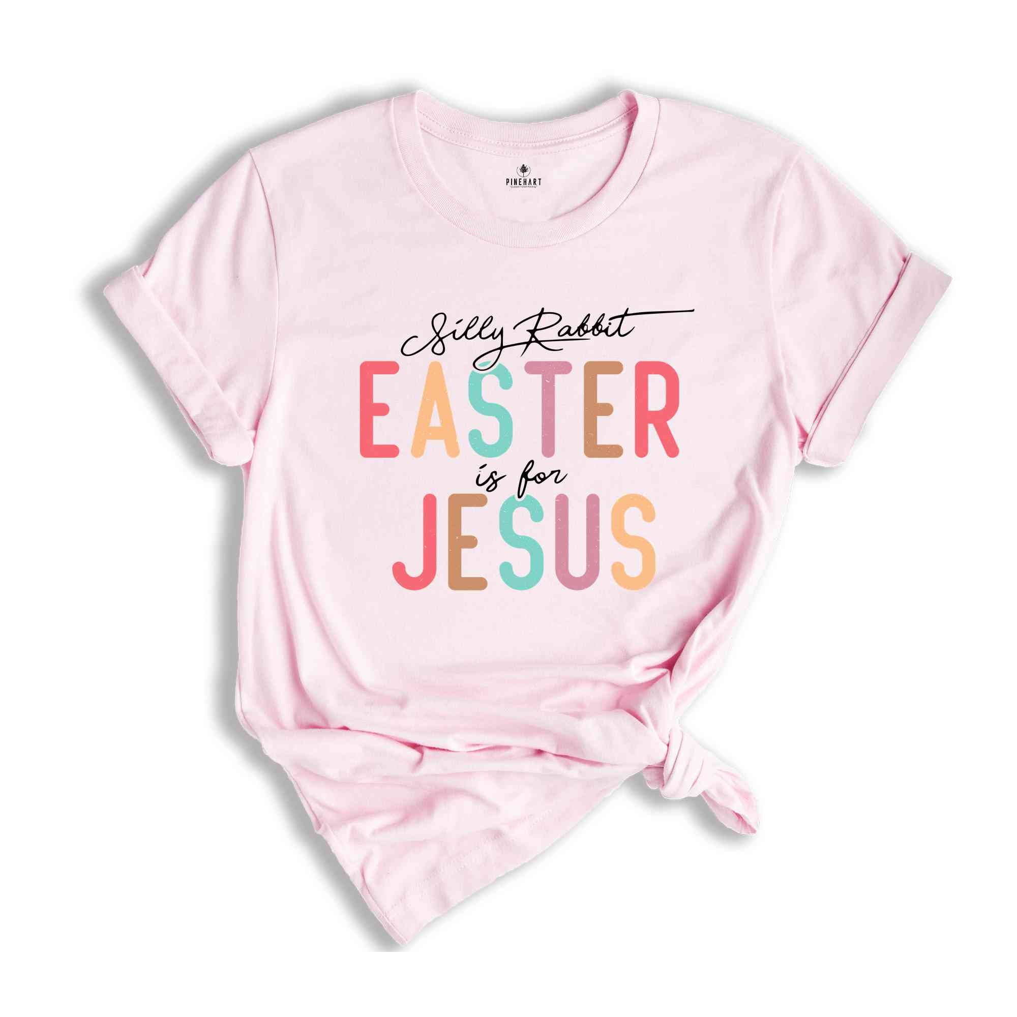 Silly Rabbit Easter is For Jesus Shirt, Religious Shirt, Easter Shirt, Easter Christian Shirt, Jesus Shirt