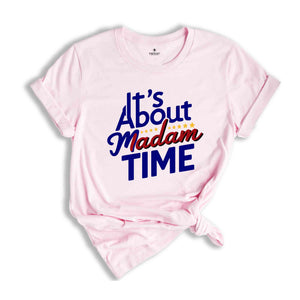 It's About Madam Time Shirt, Kamala Harris Shirt, 2024 Election Shirt, Gift for Democrat, Vote Kamala Shirt, Madam President Shirt