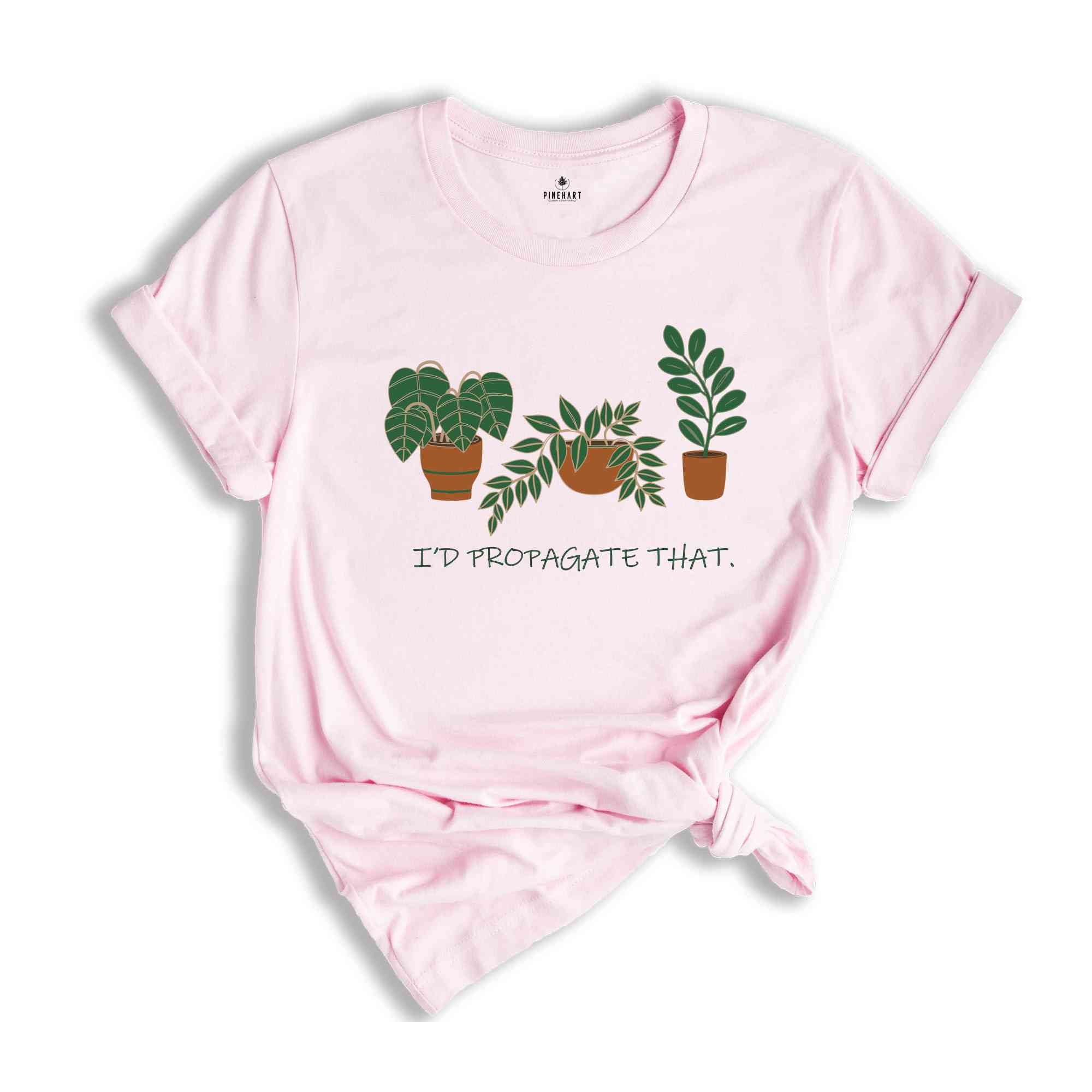 I'd Propagate That Plant Shirt, Green Botanical Tee, Garden Lover Gift, Floral T-shirt, Plant Propagation Shirt, Succulent Tee