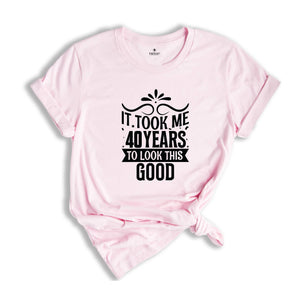 It Took Me 40 Years To Look This Good Shirt, Funny 40th Birthday Shirt, It Took Forty Years Shirt, Vintage 40 Years Shirt, Birthday Shirt