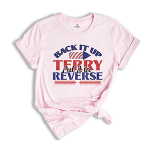 Back It Up Terry Put It In Reverse T-Shirt, Funny July 4th Shirt, 4th of July Gifts, 4th of July Patriotic Shirt