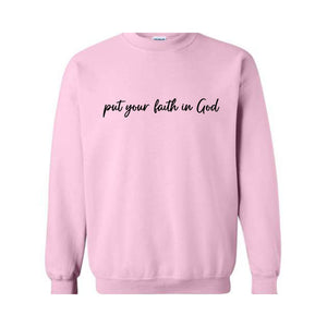 Put Your Faith In God Sweatshirt, Christian Sweatshirt, Faith In God Sweater, Religious Apparel, Christian Sweatshirt