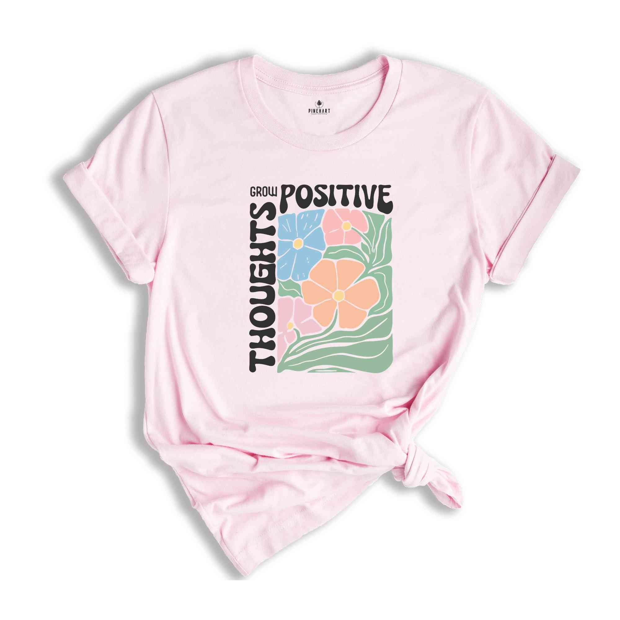 Grow Positive Thoughts Shirt, Floral T-shirt, Bohemian Style Shirt, Mental Shirt Shirt, Mindfulness Shirt