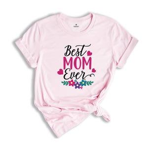 Best Mom Ever Shirt, Mother's Day Shirt, Mom Shirt, Mother's Day Gift, Mommy Shirt, Happy Mother's Day Shirt, Mom Life Shirt, New Mom Shirt