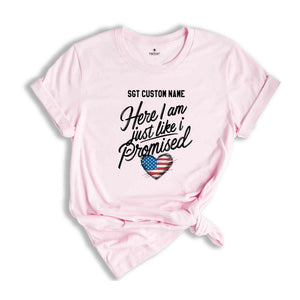 Custom Here I am just like I promised shirt, Personalized military deployment homecoming Shirt, Military Homecoming Shirt