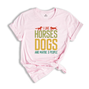 Horse Lover Shirt, I Like Horses Dogs And Maybe 3 People Shirt, Horse Lover Gift, Country Life Shirt, Farmer Gift, Horse Shirt, Dog Mom Gift